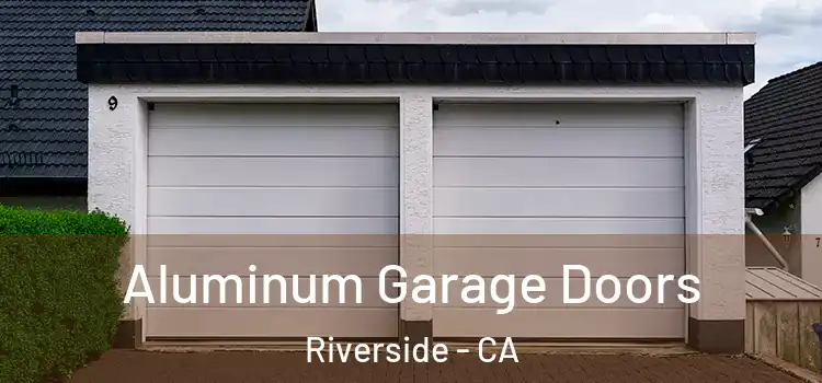  Aluminum Garage Doors Riverside - CA
