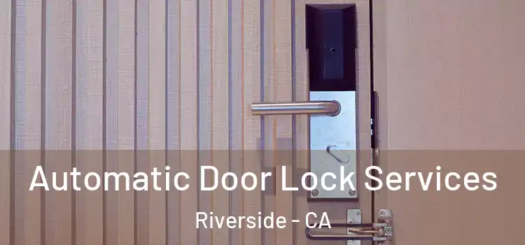  Automatic Door Lock Services Riverside - CA