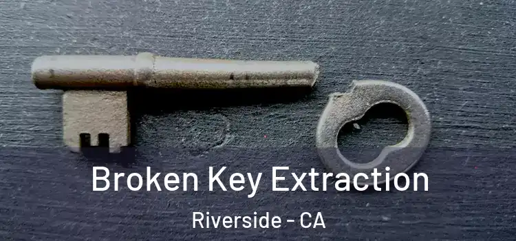 Broken Key Extraction Riverside - CA