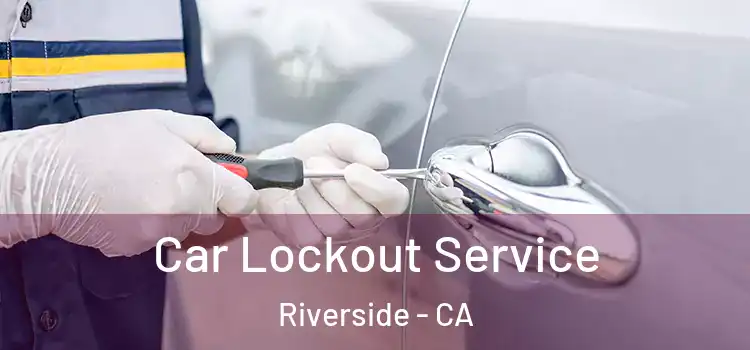  Car Lockout Service Riverside - CA