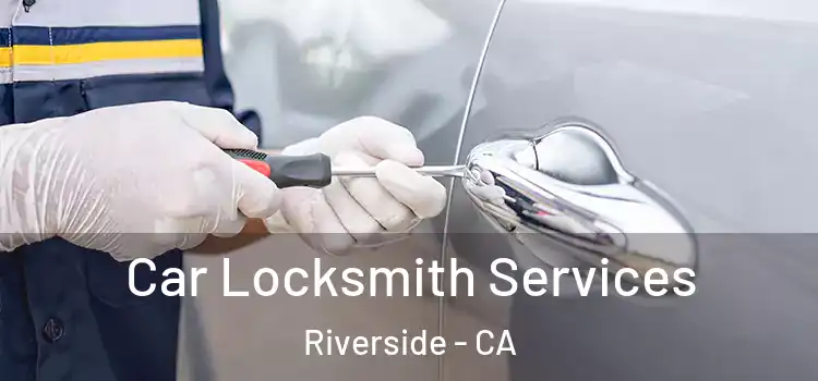  Car Locksmith Services Riverside - CA