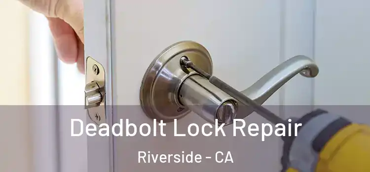 Deadbolt Lock Repair Riverside - CA