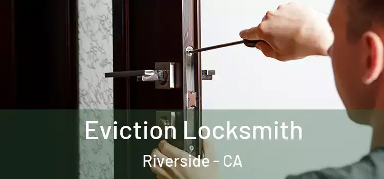  Eviction Locksmith Riverside - CA