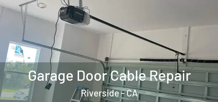  Garage Door Cable Repair Riverside - CA