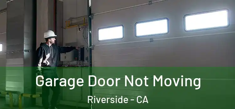  Garage Door Not Moving Riverside - CA