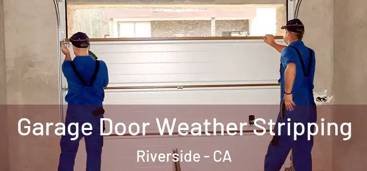  Garage Door Weather Stripping Riverside - CA
