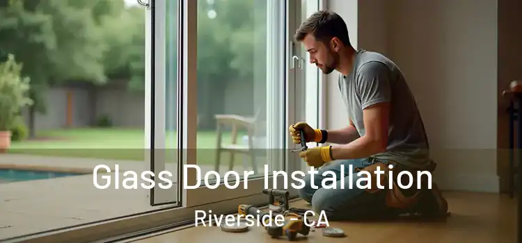 Glass Door Installation Riverside - CA