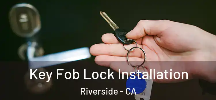 Key Fob Lock Installation Riverside - CA