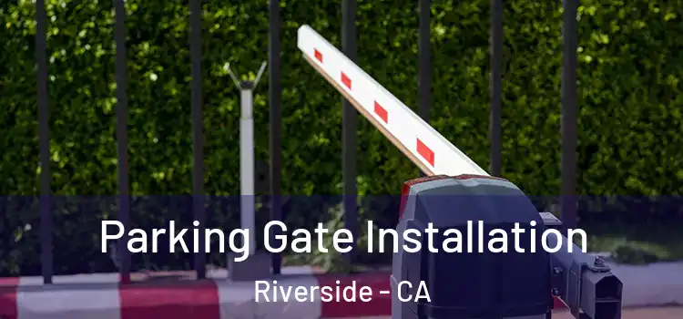 Parking Gate Installation Riverside - CA